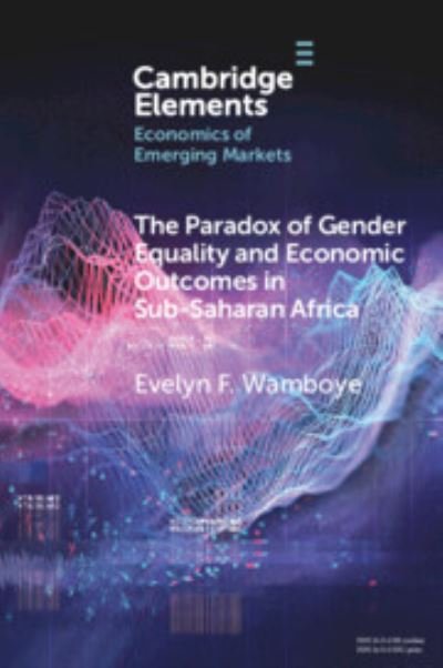 Cover for Wamboye, Evelyn F. (Pennsylvania State University) · The Paradox of Gender Equality and Economic Outcomes in Sub-Saharan Africa: The Role of Land Rights - Elements in the Economics of Emerging Markets (Pocketbok) (2023)