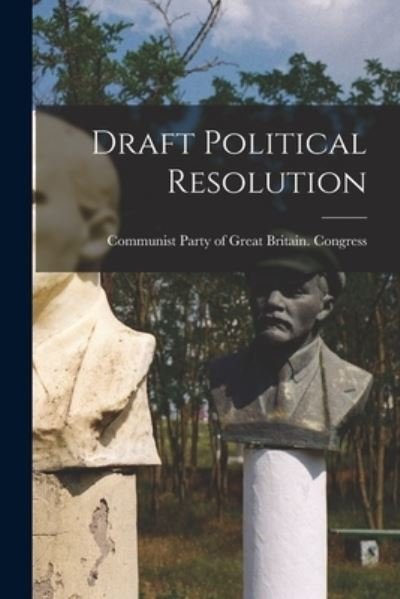 Communist Party of Great Britain Con · Draft Political Resolution (Paperback Book) (2021)