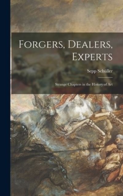 Cover for Sepp Schuller · Forgers, Dealers, Experts; Strange Chapters in the History of Art (Inbunden Bok) (2021)