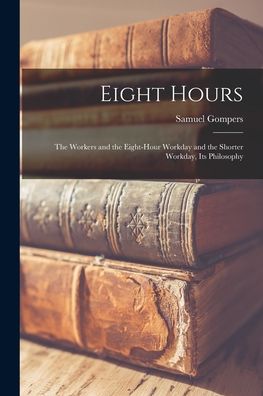 Cover for Samuel 1850-1924 Gompers · Eight Hours (Paperback Book) (2021)