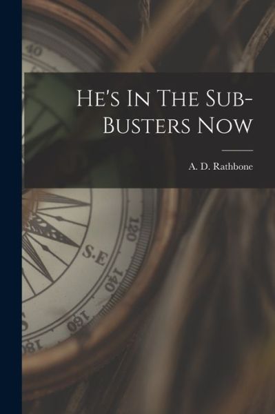 Cover for A D (Alfred Day) 1897- Rathbone · He's In The Sub-Busters Now (Paperback Book) (2021)