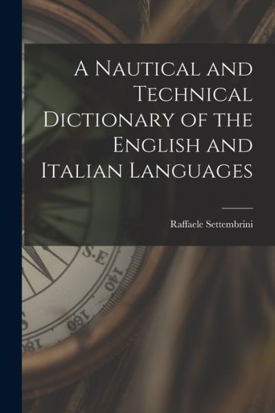 Cover for Raffaele Settembrini · Nautical and Technical Dictionary of the English and Italian Languages (Book) (2022)