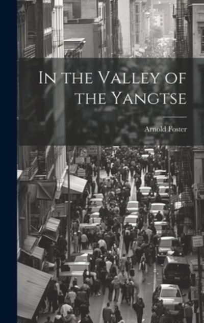 Cover for Arnold Foster · In the Valley of the Yangtse (Book) (2023)