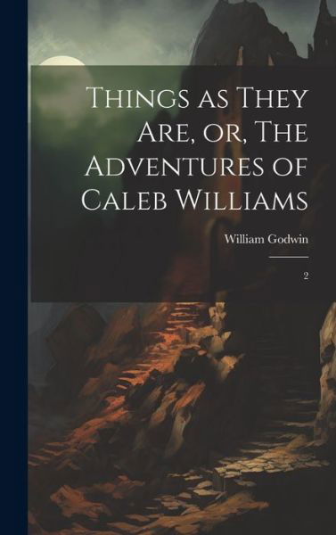 Cover for William Godwin · Things As They Are, or, the Adventures of Caleb Williams (Bok) (2023)