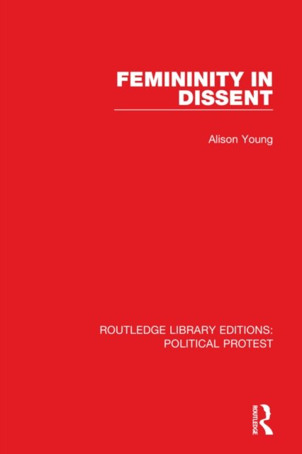 Cover for Alison Young · Femininity in Dissent - Routledge Library Editions: Political Protest (Hardcover Book) (2021)