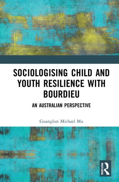 Cover for Mu, Guanglun Michael (University of South Australia) · Sociologising Child and Youth Resilience with Bourdieu: An Australian Perspective - Bourdieu and Education of Asia Pacific (Hardcover bog) (2022)