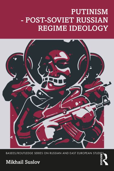 Cover for Mikhail Suslov · Putinism – Post-Soviet Russian Regime Ideology - BASEES / Routledge Series on Russian and East European Studies (Paperback Book) (2024)