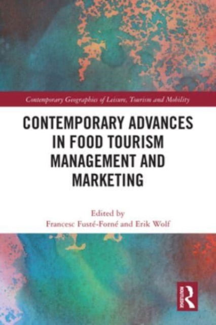 Contemporary Advances in Food Tourism Management and Marketing - Contemporary Geographies of Leisure, Tourism and Mobility (Paperback Book) (2024)