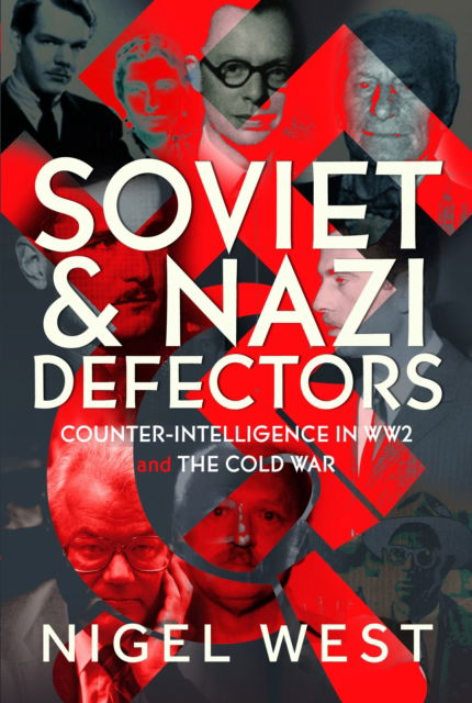 Nigel West · Soviet and Nazi Defectors: Counter-Intelligence in WW2 and the Cold War (Hardcover Book) (2024)