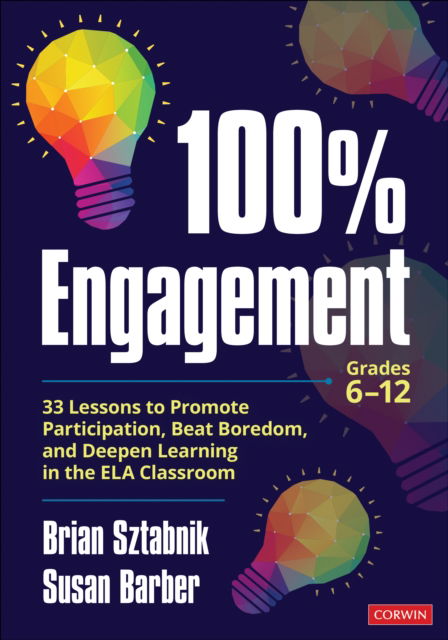 100% Engagement: 33 Lessons to Promote Participation, Beat Boredom, and Deepen Learning in the ELA Classroom - Corwin Literacy - Brian Sztabnik - Books - SAGE Publications Inc - 9781071961889 - August 14, 2025
