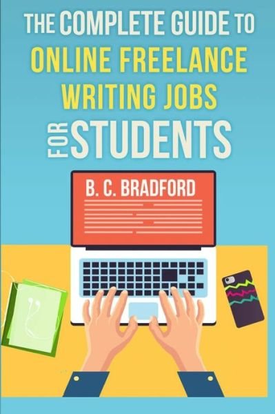 Cover for B C Bradford · The Complete Guide to Online Freelance Writing Jobs for Students (Paperback Bog) (2019)