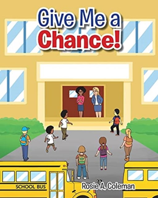Give Me a Chance! - Rosie A Coleman - Books - Christian Faith Publishing, Inc - 9781098027889 - November 30, 2020