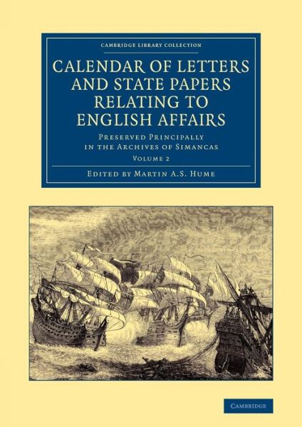 Cover for Martin Andrew Sharp Hume · Calendar of Letters and State Papers Relating to English Affairs: Volume 2: Preserved Principally in the Archives of Simancas - Cambridge Library Collection - British and Irish History, 15th &amp; 16th Centuries (Taschenbuch) (2013)