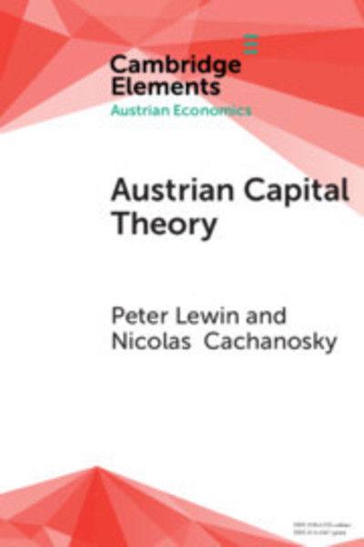 Cover for Lewin, Peter (University of Texas, Dallas) · Austrian Capital Theory: A Modern Survey of the Essentials - Elements in Austrian Economics (Paperback Book) (2019)