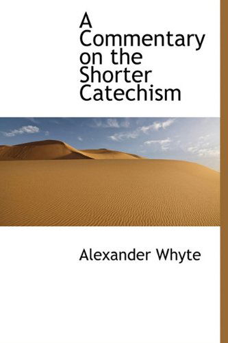 Cover for Alexander Whyte · A Commentary on the Shorter Catechism (Hardcover Book) (2009)