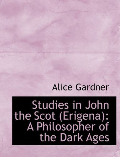 Cover for Alice Gardner · Studies in John the Scot (Erigena): A Philosopher of the Dark Ages (Hardcover Book) (2009)