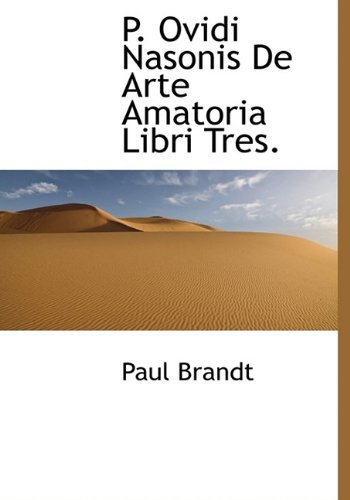 Cover for Paul Brandt · P. Ovidi Nasonis De Arte Amatoria Libri Tres. (Gebundenes Buch) [Latin edition] (2009)