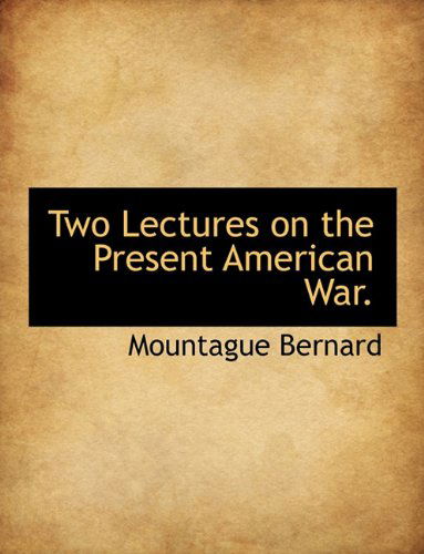 Cover for Mountague Bernard · Two Lectures on the Present American War. (Paperback Book) (2010)