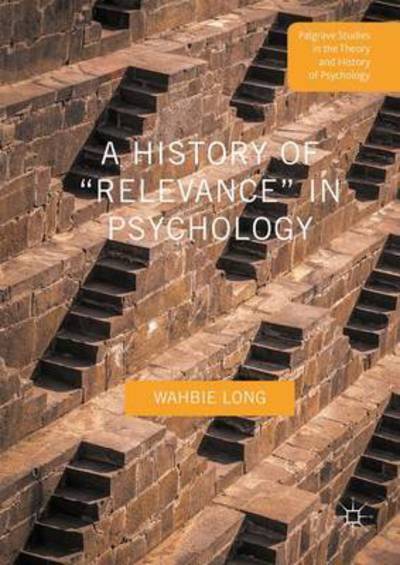 Cover for Wahbie Long · A History of &quot;Relevance&quot; in Psychology - Palgrave Studies in the Theory and History of Psychology (Hardcover Book) [1st ed. 2016 edition] (2016)