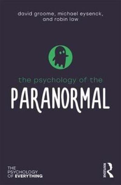 Cover for Groome, David (Formerly at the University of Westminster, UK) · The Psychology of the Paranormal - The Psychology of Everything (Paperback Book) (2019)