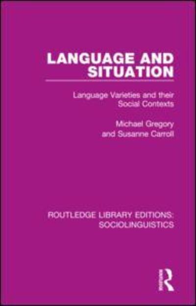 Language and Situation: Language Varieties and their Social Contexts - Routledge Library Editions: Sociolinguistics - Michael Gregory - Bücher - Taylor & Francis Ltd - 9781138352889 - 25. Februar 2020