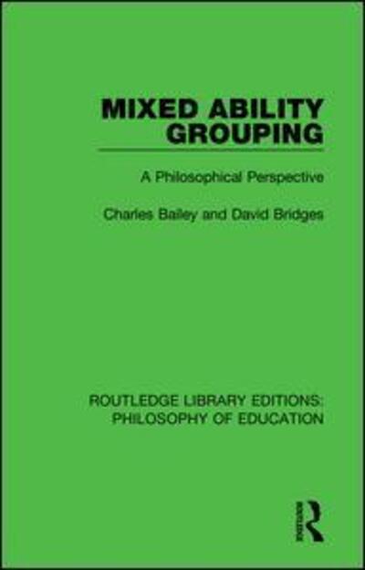 Cover for Charles Bailey · Mixed Ability Grouping: A Philosophical Perspective - Routledge Library Editions: Philosophy of Education (Gebundenes Buch) (2016)