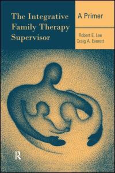 Cover for Robert E. Lee · The Integrative Family Therapy Supervisor: A Primer (Paperback Book) (2015)