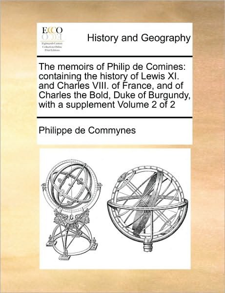 Cover for Philippe De Commynes · The Memoirs of Philip De Comines: Containing the History of Lewis Xi. and Charles Viii. of France, and of Charles the Bold, Duke of Burgundy, with a S (Paperback Book) (2010)