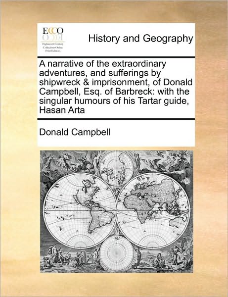 Cover for Donald Campbell · A Narrative of the Extraordinary Adventures, and Sufferings by Shipwreck &amp; Imprisonment, of Donald Campbell, Esq. of Barbreck: with the Singular Humours (Pocketbok) (2010)