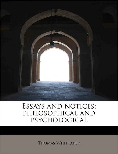 Cover for Thomas Whittaker · Essays and Notices; Philosophical and Psychological (Paperback Book) (2009)