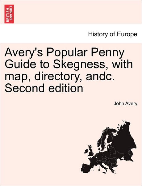 Cover for John Avery · Avery's Popular Penny Guide to Skegness, with Map, Directory, Andc. Second Edition (Paperback Book) (2011)