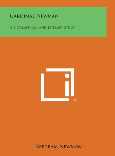 Cover for Bertram Newman · Cardinal Newman: a Biographical and Literary Study (Hardcover Book) (2013)