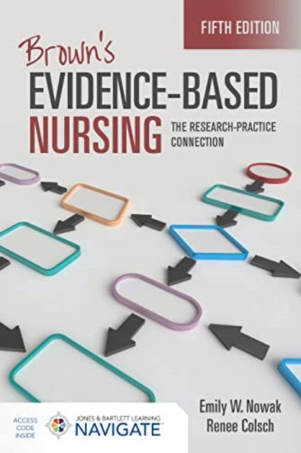 Brown's Evidence-Based Nursing: the Research-Practice Connection - Emily W. Nowak - Bøger - Jones and Bartlett Publishers, Inc - 9781284275889 - 22. maj 2023