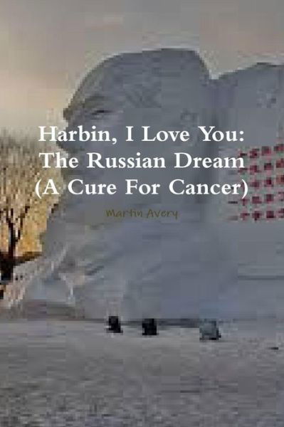 Harbin, I Love You - Martin Avery - Books - Lulu.com - 9781329886889 - February 6, 2016