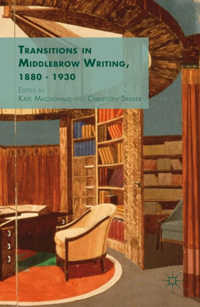 Transitions in Middlebrow Writing, 1880 - 1930 (Paperback Book) [1st ed. 2015 edition] (2015)