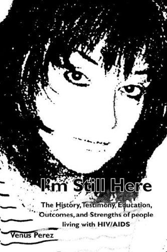 Cover for Venus Perez · I'm Still Here: the History, Testimony, Education, Outcomes, and Strengths of People Living with Hiv / Aids (Hardcover Book) (2006)