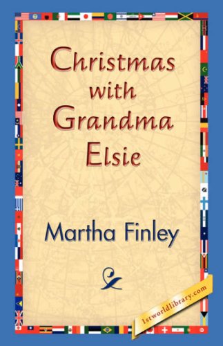 Christmas with Grandma Elsie - Martha Finley - Książki - 1st World Library - Literary Society - 9781421830889 - 20 grudnia 2006