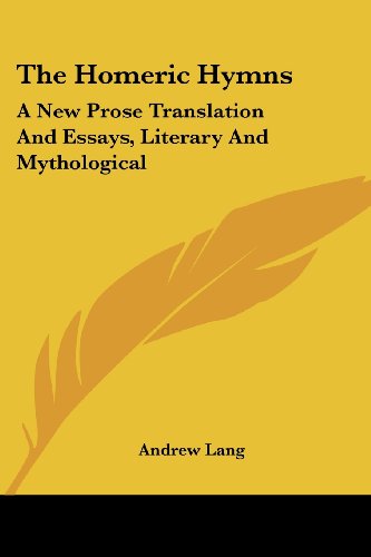 The Homeric Hymns: a New Prose Translation and Essays, Literary and Mythological - Andrew Lang - Books - Kessinger Publishing, LLC - 9781425494889 - May 5, 2006