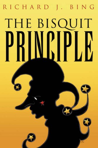 The Bisquit Principle - Richard J. Bing - Books - Xlibris - 9781425746889 - February 15, 2007