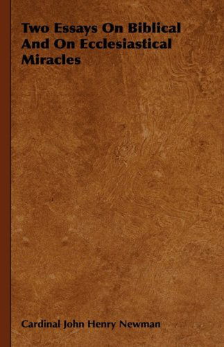 Two Essays on Biblical and on Ecclesiastical Miracles - Cardinal John Henry Newman - Böcker - Hesperides Press - 9781443722889 - 4 november 2008