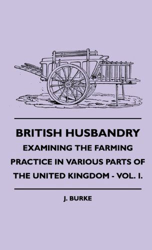 Cover for Anon · British Husbandry - Examining the Farming Practice in Various Parts of the United Kingdom - Vol. I. (Hardcover Book) (2010)