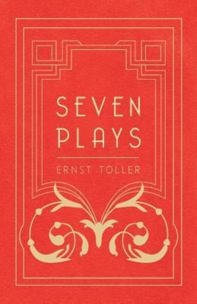 Cover for Ernst Toller · Seven Plays - Comprising, The Machine-Wreckers, Transfiguration, Masses and Man, Hinkemann, Hoppla! Such is Life, The Blind Goddess, Draw the Fires! (Paperback Bog) (2013)