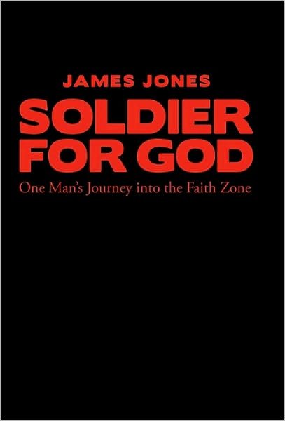 Cover for James Jones · Soldier for God: One Man's Journey into the Faith Zone (Innbunden bok) (2010)