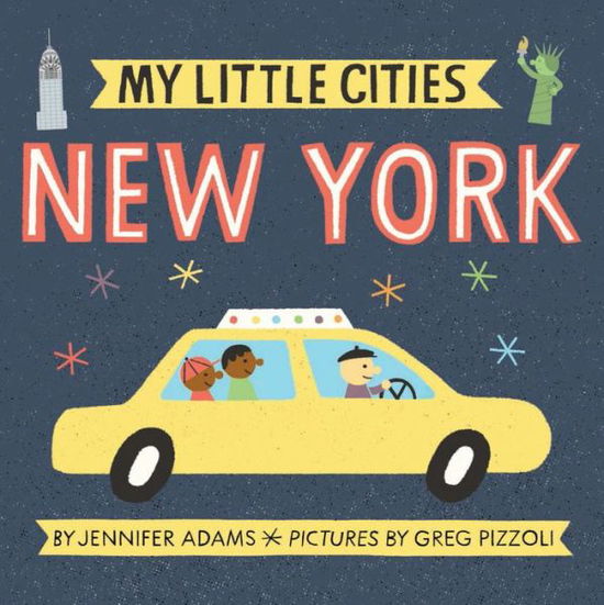 My Little Cities: New York - My Little Cities - Jennifer Adams - Books - Chronicle Books - 9781452153889 - April 11, 2017