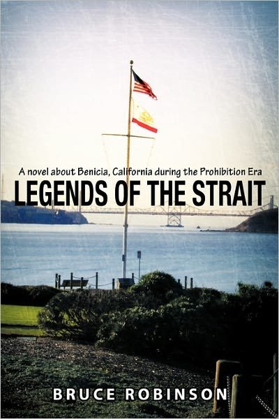 Cover for Bruce Robinson · Legends of the Strait: a Novel About Benicia, California During the Prohibition Era (Paperback Bog) (2011)