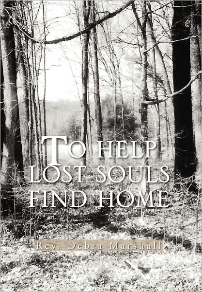 Cover for Rev Debra Marshall · To Help Lost Souls Find Home (Hardcover Book) (2011)