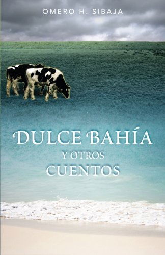 Cover for Omero H. Sibaja · Dulce Bahía Y Otros Cuentos (Paperback Book) [Spanish edition] (2012)