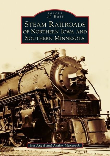 Cover for Jim Angel · Steam Railroads of Northern Iowa and Southern Minnesota (Paperback Book) (2019)