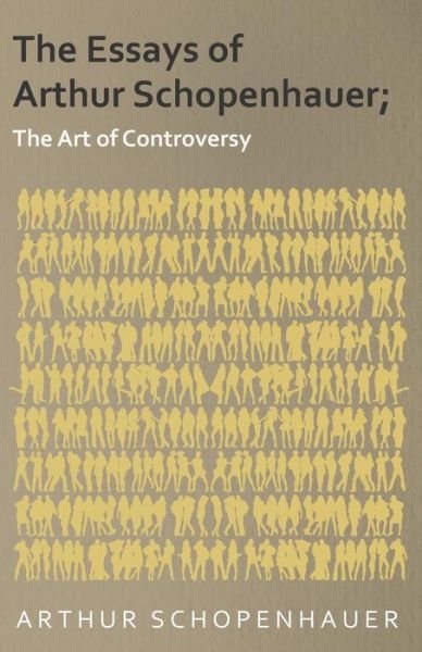 Cover for Arthur Schopenhauer · The Essays of Arthur Schopenhauer; The Art of Controversy (Paperback Book) (2014)