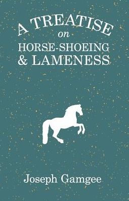 Cover for Joseph Gamgee · A Treatise on Horse-Shoeing and Lameness (Paperback Book) (2017)